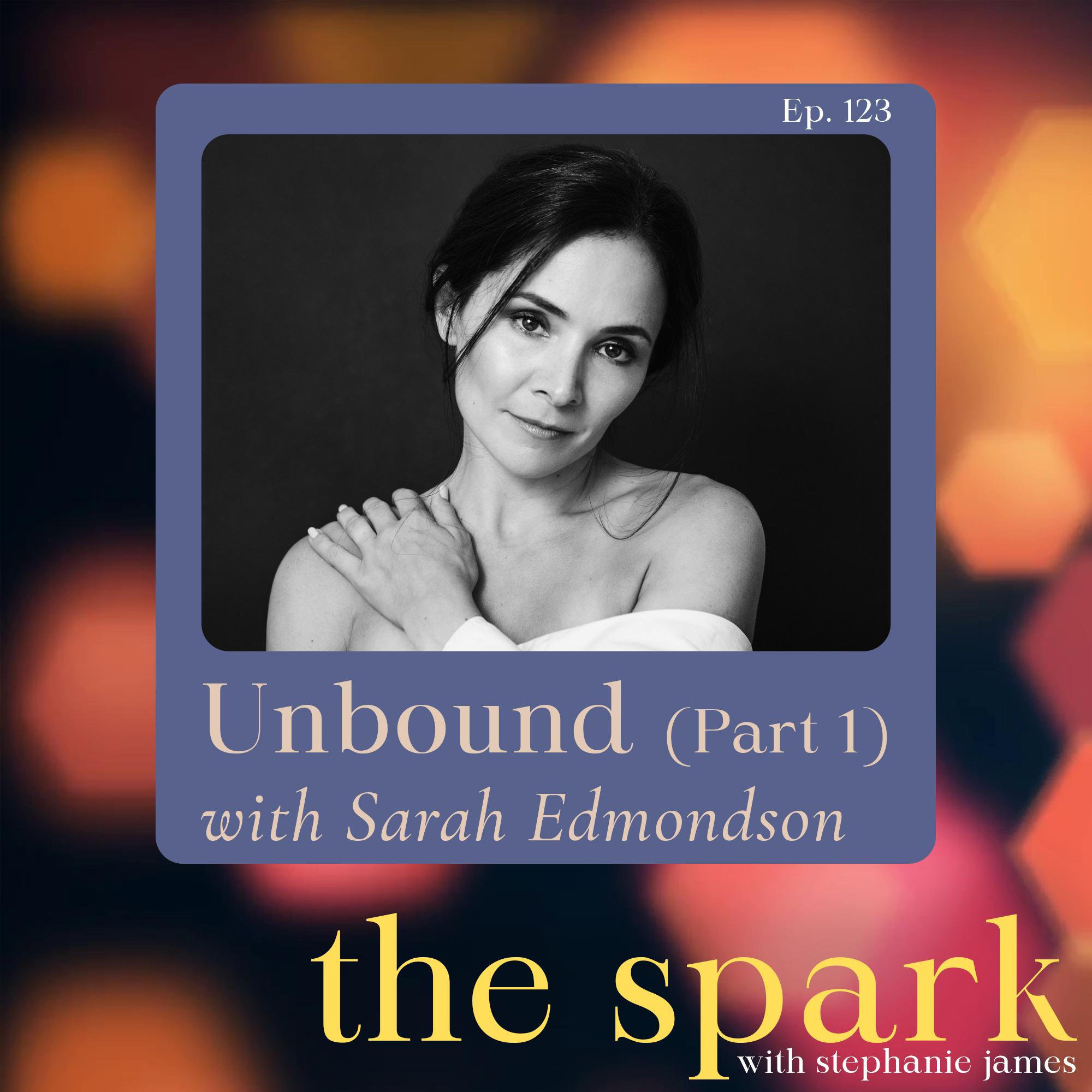 Unbound with Sarah Edmondson (Part 1)
